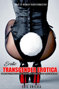 Erotic Transgender Erotica: Gender Swap Fiction Male to Female Transsexual Gay Romance Sex Story - First Time Backdoor (Man to Woman Transformation, #