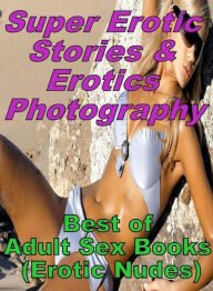 Erotic: Super Erotic Stories & Erotics Photography Best of Adult Sex Books (Erotic Nudes) ( Erotic Photography, Erotic Stories, Nude Photos, Lesbian,