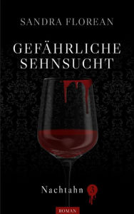 Gefährliche Sehnsucht: Nachtahn 3 Sandra Florean Author