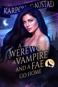 A Werewolf, A Vampire and A Fae Go Home (The Last Witch, #3) Karpov Kinrade Author