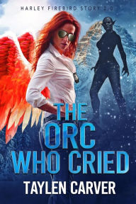 The Orc Who Cried Taylen Carver Author