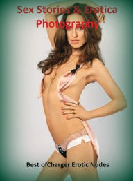 Sex Stories & Erotica Photography: Best ofCharger Erotic Nudes ( Erotic Photography, Erotic Stories, Nude Photos, Naked , Adult Nudes, Breast, Dominat