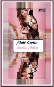 Sex Stories & Erotica Photography: Best ofAdult Erotic Exotic Nudes 4 Photography ( Erotic Photography, Erotic Stories, Nude Photos, Naked , Adult Nud