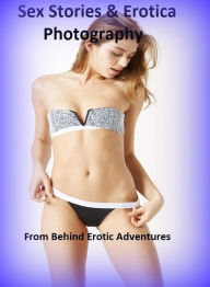 Sex Stories & Erotica Photography: From Behind Erotic Adventures ( Erotic Photography, Erotic Stories, Nude Photos, Naked , Adult Nudes, Breast, Domin