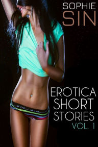 Erotica Short Stories Vol. 1 Sophie Sin Author