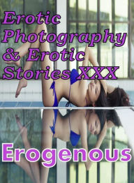 Erotica Nudes: Erotic Photography & Erotic Stories XXX Erogenous ( Erotic Photography, Erotic Stories, Nude Photos, Naked, Adult Nudes, Domination, Le
