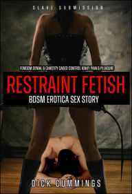Femdom Denial & Chastity Caged Control Kinky Pain & Pleasure Restraint Fetish BDSM Erotica Sex Story (Slave Submission, #1) DICK CUMMINGS Author