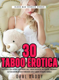 30 Taboo Erotica Sex Stories Step-Father's Best Friend, Milf, Virgin Daughter, Billionaire, Pregnancy, Gay Backdoor, Rough Forbidden Adult Erotic Roma
