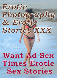 Erotica Porn: Erotic Photography & Erotic Stories XXX Want Ad Sex Times Erotic Sex Stories ( Erotic Photography, Erotic Stories, Nude Photos, Naked, A