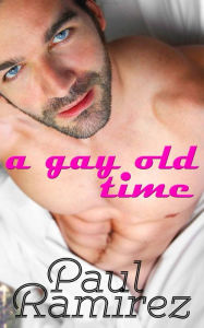 A Gay Old Time Paul Ramirez Author