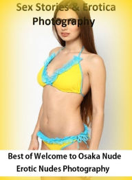 Sex Stories & Erotica Photography: Best ofWelcome to Osaka Nude Erotic Nudes Photography ( Erotic Photography, Erotic Stories, Nude Photos, Naked , Ad
