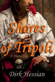 Shores of Tripoli (A Gay Erotica Historical) Dirk Hessian Author