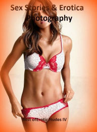 Sex Stories & Erotica Photography: Best ofErotic Nudes IV ( Erotic Photography, Erotic Stories, Nude Photos, Naked , Adult Nudes, Breast, Domination,