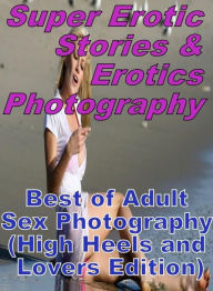 Erotica Sex: Super Erotic Stories & Erotics Photography Best of Adult Sex Photography (High Heels and Lovers Edition) ( Erotic Photography, Erotic Sto