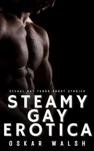 Steamy Gay Erotica: Sexual Gay Taboo Short Stories Oskar Walsh Author
