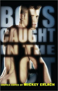 Boys Caught in the Act Mickey Erlach Author