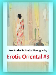 Sex Stories & Erotica Photography: Erotic Oriental #3 ( Erotic Photography, Erotic Stories, Nude Photos, Naked , Adult Nudes, Breast, Domination, Bare