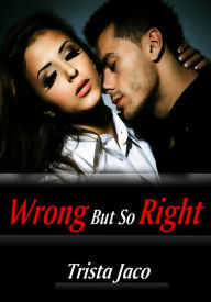 Wrong But So Right - Women's Erotica/Couple's Erotica Trista Jaco Author