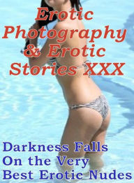 Erotica Teen: Erotic Photography & Erotic Stories XXX Darkness Falls On the Very Best Erotic Nudes ( Erotic Photography, Erotic Stories, Nude Photos,