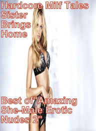 Domination Book: Hardcore Milf Tales Sister Brings Home Best ofAmazing She-Male Erotic Nudes 2 ( sex, porn, fetish, bondage, oral, anal, ebony, hentai