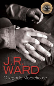 O legado Moorehouse (The Rebel, The Player, The Renegade) J. R. Ward Author