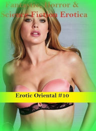 Fantastic, Horror & Science Fiction Erotica: Erotic Oriental #10 ( Erotic Photography, Erotic Stories, Nude Photos, Naked , Adult Nudes, Breast, Domin