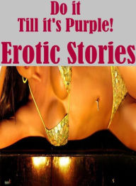 Nude: Fantasy Real Sex Sex Frenzy XX Do it Till it's Purple! Erotic Stories ( sex, porn, fetish, bondage, oral, anal, ebony, hentai, domination, eroti