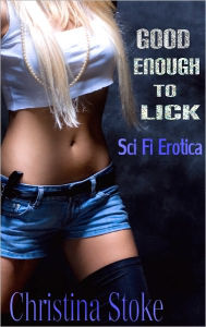 Good Enough to Lick, sci fi erotica Christina Stoke Author