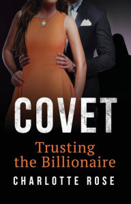 Covet: Trusting the Billionaire Charlotte Rose Author