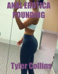 Anal Erotica: Pounding Tyler Collins Author