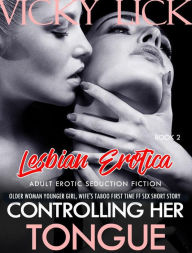 Lesbian Erotica: Controlling Her Tongue - Older Woman Younger Girl, Wife's Taboo First Time FF Sex Short Story (Adult Erotic Seduction Fiction, #2) VI