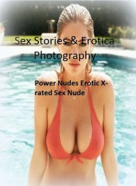 Sex Stories & Erotica Photography: Power Nudes Erotic X-rated Sex Nude ( Erotic Photography, Erotic Stories, Nude Photos, Naked , Adult Nudes, Breast,