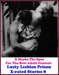 Erotica: X Marks The Spot For The Best Adult Content Lusty Lesbian Prison X-rated Stories 8 ( Erotic Photography, Erotic Stories, Nude Photos, Naked ,