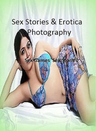 Sex Stories & Erotica Photography: Sex Games : Sex Stories ( Erotic Photography, Erotic Stories, Nude Photos, Naked , Adult Nudes, Breast, Domination,