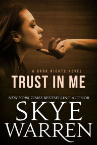 Trust in Me (A Dark Nights Novel) Skye Warren Author