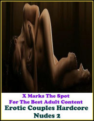 Erotica: X Marks The Spot For The Best Adult Content Erotic Couples Hardcore Nudes 2 ( Erotic Photography, Domination, Bare Ass, Lesbian, She-male, Ga