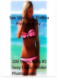 Sex Stories & Erotica Photography: 100 Swim Suits #2 Sexy Erotic Model Photography ( Erotic Photography, Erotic Stories, Nude Photos, Naked , Adult Nu