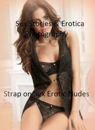 Sex Stories & Erotica Photography: Strap on Sex Erotic Nudes ( Erotic Photography, Erotic Stories, Nude Photos, Naked , Adult Nudes, Breast, Dominatio