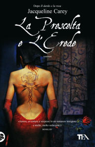 La prescelta e l'erede: Le storie di Terre d'Ange - La saga di Phèdre [vol. 2] Jacqueline Carey Author