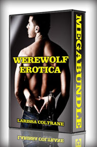 Werewolf Erotica - MegaBundle! ONLY 3.99! (Seven BBW Paranormal Erotic Romance Stories) Larissa Coltrane Author