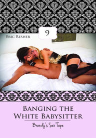 Women's Erotica: Banging The White Babysitter 9 – Brandy's Sex Tape eric resher Author