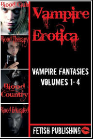 Vampire Erotica: Vampire Fantasies Volumes 1-4: Erotica Anthologies - Volume 2 Fetish Publishing Author