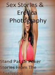 Sex Stories & Erotica Photography: Stand Pat Or Poker Stories From The Mississippi ( Erotic Photography, Erotic Stories, Nude Photos, Naked , Adult Nu