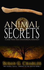 Animal Secrets: A Gray Wolf Pack Paranormal Romance Susan G. Charles Author
