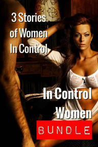 In Control Women Bundle (Femdom Erotica Box Set) Ann Wilcox Editor