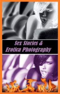 Sex Stories & Erotica Photography: Best ofThe MILF Who Stole My Virginity(Erotic Nude Adults Only Photography Nudes) ( Erotic Photography, Erotic Stor