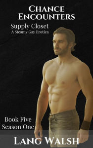Chance Encounters: Supply Closet: A Steamy Gay Erotica (Chance Encounters: Season One, #5) Lang Walsh Author
