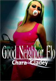 Good Neighbor Flo - Multiple Partner Erotica/Public Sex Erotica Chara Gladey Author