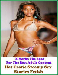 Fetish:X Marks The Spot for The Best Adult Books! Hot Erotic Steamy Sex Stories Fetish (Erotic Photography, Erotic Stories, Nude Photos,Lesbian, She-m