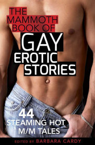 The Mammoth Book of Gay Erotic Stories: 44 steaming hot M/M tales Barbara Cardy Author